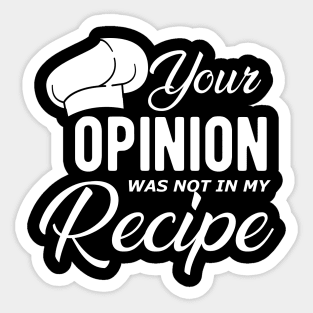 Chef - Your opinion is not in my recipe Sticker